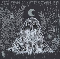 Thee Oh Sees : Peanut Butter Oven Ep
